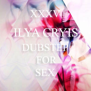 Ilya Cryis - Dubstep Для Секса 2015 (2015) MP3